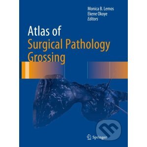 Atlas of Surgical Pathology Grossing - Monica B. Lemos, Ekene Okoye