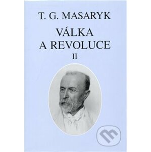 Válka a revoluce II. - Tomáš Garrigue Masaryk