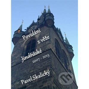 Povídání z věže Jindřišské 2007 - 2013 - Pavel Skalický