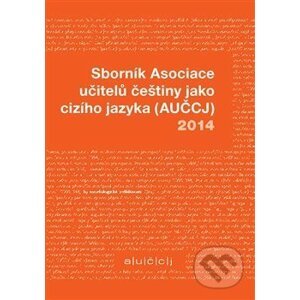 Sborník Asociace učitelů češtiny jako cizího jazyka (AUČCJ) 2014 - Martina Tomancová