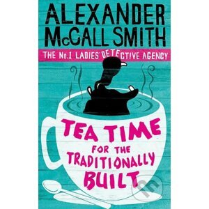 Tea Time for the Traditionally Built - Alexander McCall Smith
