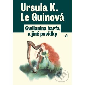 Gwilanina harfa a jiné povídky - Ursula K. Le Guin