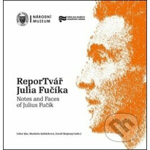 ReporTvář Julia Fučíka / Notes and Faces of Julius Fučík - Libor Jůn, Markéta Kabůrková, David Majtenyi