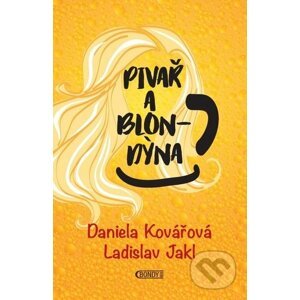 Pivař a blondýna - Daniela Kovářová, Ladislav Jakl