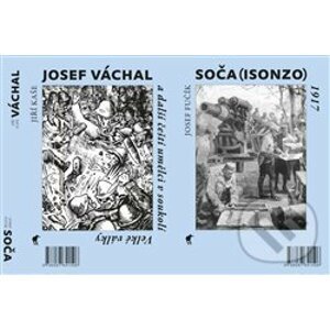 Soča (Isonzo) 1917 / Josef Váchal a další čeští umělci v soukolí Velké války - Josef Fučík, Jiří Kaše