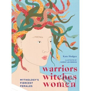 Warriors, Witches, Women - Kate Hodges, Harriet Lee-Merrion (ilustrátor)