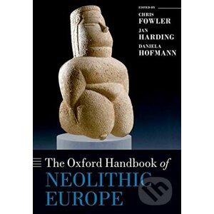 The Oxford Handbook of Neolithic Europe - Chris Fowler, Jan Harding, Daniela Hofmann