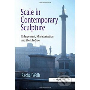 Scale in Contemporary Sculpture - Rachel Wells