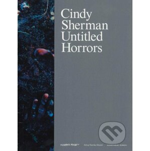 Cindy Sherman: Untitled Horrors - Miranda July, Christian Kracht, Lars Norén, Sjón