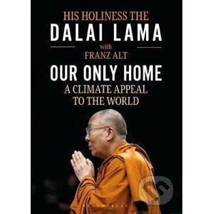 Our Only Home : A Climate Appeal to the World - The Dalai Lama, Franz Alt