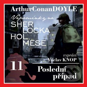 Vzpomínky na Sherlocka Holmese 11 - Poslední případ - Arthur Conan Doyle