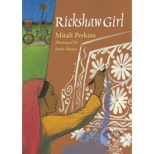 Rickshaw Girl - Mitali Perkins, Jamie Hogan (ilustrátor)
