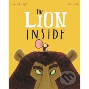 The Lion Inside - Rachel Bright , Jim Field (ilustrátor)