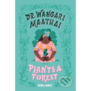 Dr. Wangari Maathai Plants a Forest - Rebel Girls