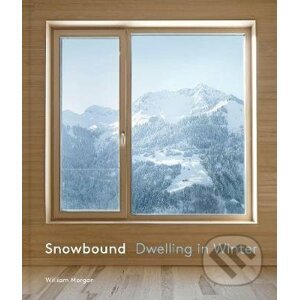 Snowbound : Dwelling in Winter - William Morgan