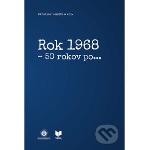 Rok 1968 - 50 rokov po... - Miroslav Londák a kolektív autorov