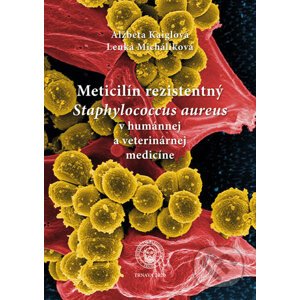 Meticilín rezistentný Staphylococcus aureus v humánnej a veterinárnej medicíne - Alžbeta Kaiglová, Lenka Micháliková