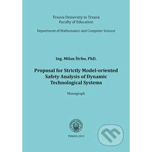 Proposal for Strictly Model-oriented Safety Analysis of Dynamic Technological Systems - Milan Štrbo