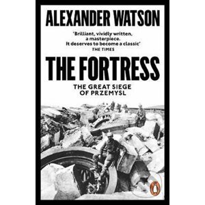 The Fortress : The Great Siege of Przemysl - Alexander Watson