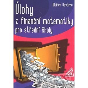 Úlohy z finanční matematiky pro střední školy - Oldřich Odvárko