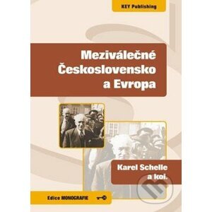 Meziválečné Československo a Evropa - Karel Schelle a kol.