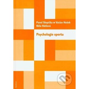 Psychologie sportu - Běla Hátlová, Václav Hošek, Pavel Slepička