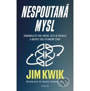 Nespoutaná mysl - Jim Kwik