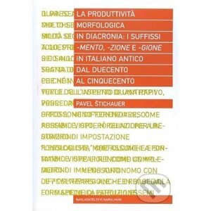 La produttività morfologica in diacronia: i sufissi -mento, -zione e -gione in italiano antico dal Duecento al Cinquecento - Pavel Štichauer