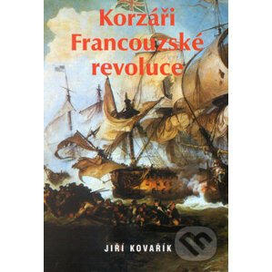 Korzáři Francouzské revoluce - Jiří Kovařík