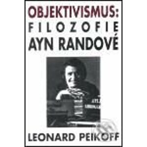 Objektivismus: Filozofie Ayn Randové - Leonard Peikoff