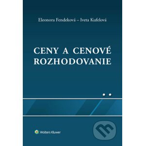 Ceny a cenové rozhodovanie - Eleonora Fendeková, Iveta Kufelová