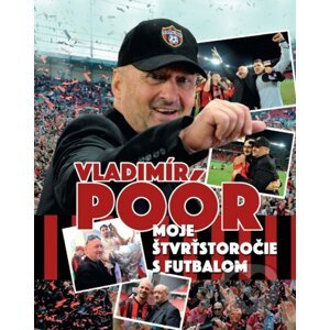 Moje štvrťstoročie s futbalom - Vladimír Poór