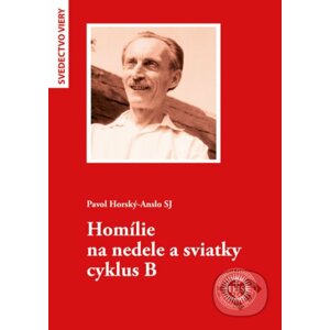 Homílie na nedele a sviatky cyklus B - Pavol Horský-Anslo