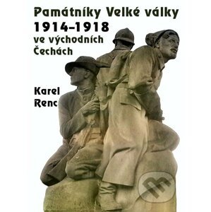 E-kniha Památníky Velké války 1914-1918 ve východních Čechách - Karel Renc