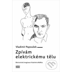 Zpívám elektrickému tělu - Vladimír Papoušek