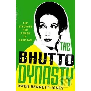The Bhutto Dynasty : The Struggle for Power in Pakistan - Owen Bennett-Jones