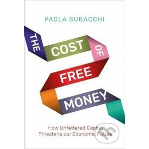 The Cost of Free Money - Paola Subacchi