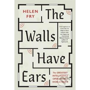 The Walls Have Ears - Helen Fry