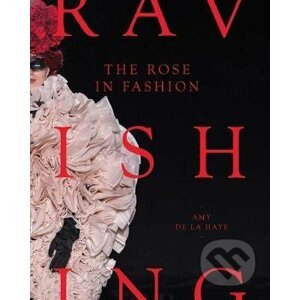 The Rose in Fashion : Ravishing - Amy de la Haye