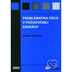 Problematika cieľa v počiatočnej edukácii - Dušan Kostrub