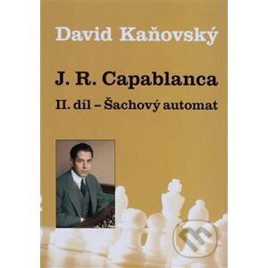 J. R. Capablanca: Šachový automat - David Kaňovský