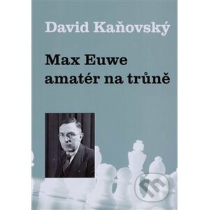 Max Euwe: amatér na trůně - David Kaňovský