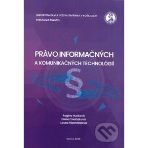Právo informačných a komunikačných technológií - Regina Hučková, Diana Treščáková
