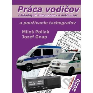 Práca vodičov nákladných automobilov a autobusov a používanie tachografov - Miloš Poliak, Jozef Gnap
