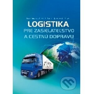 Logistika pre zasielateľstvo a cestnú dopravu - Iveta Kubasáková, Marián Šulgan, Jaroslava Kubáňová
