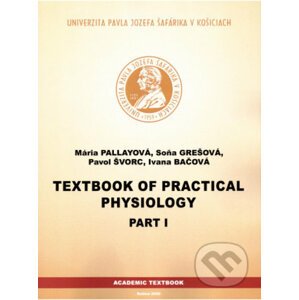 Textbook of Practical Physiology Part I - Mária Pallayová, Soňa Grešová, Pavol Švorc, Ivana Bačová