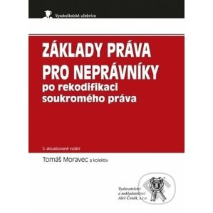 Základy práva pro neprávníky po rekodifikaci soukromého práva, 5. vydání - Tomáš Moravec