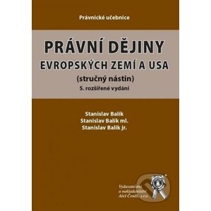 Právní dějiny evropských zemí a USA - Stanislav Balík, Stanislav Balík ml., Stanislav Balík jr.