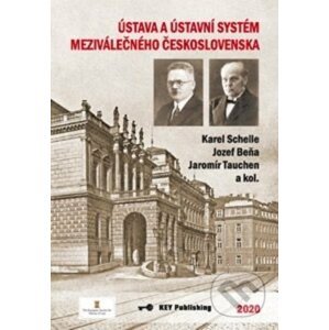 Ústava a ústavní systém meziválečného Československa - Karel Schelle, Jozef Beňa, Jaromír Tauchen