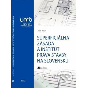 Superficiálna zásada a inštitút práva stavby na Slovensku - Juraj Takáč
